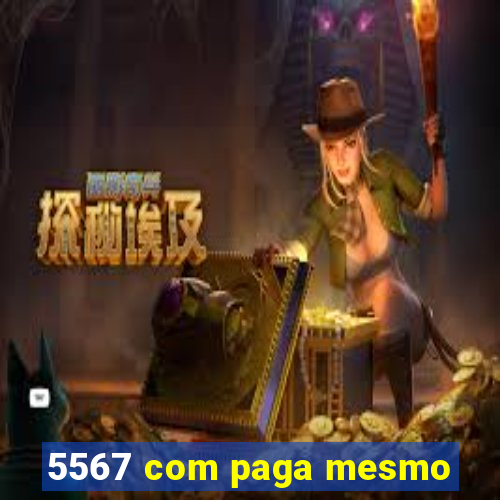 5567 com paga mesmo